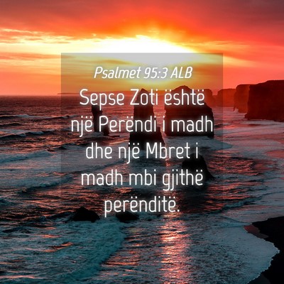 Picture 04 - Psalmet 95:3 ALB - Sepse Zoti është një Perëndi i madh dhe një - Bible Verse Picture