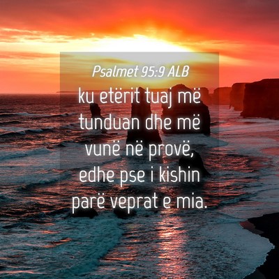 Picture 04 - Psalmet 95:9 ALB - ku etërit tuaj më tunduan dhe më vunë në - Bible Verse Picture