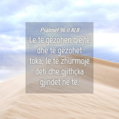 Picture 04 - Psalmet 96:11 ALB - Le të gëzohen qiejtë dhe të gëzohet toka; le - Bible Verse Picture