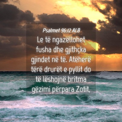 Picture 04 - Psalmet 96:12 ALB - Le të ngazëllohet fusha dhe gjithçka gjindet - Bible Verse Picture