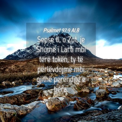 Picture 04 - Psalmet 97:9 ALB - Sepse ti, o Zot, je Shumë i Larti mbi tërë - Bible Verse Picture