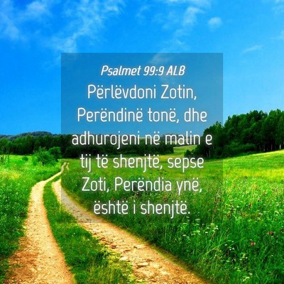 Picture 04 - Psalmet 99:9 ALB - Përlëvdoni Zotin, Perëndinë tonë, dhe - Bible Verse Picture