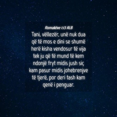 Picture 04 - Romakëve 1:13 ALB - Tani, vëllezër, unë nuk dua që të mos e dini - Bible Verse Picture