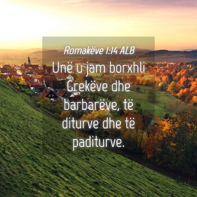 Picture 04 - Romakëve 1:14 ALB - Unë u jam borxhli Grekëve dhe barbarëve, të - Bible Verse Picture