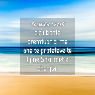 Picture 04 - Romakëve 1:2 ALB - siç i kishte premtuar ai me anë të profetëve - Bible Verse Picture