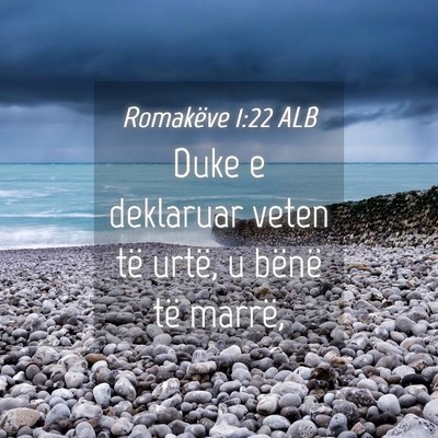 Picture 04 - Romakëve 1:22 ALB - Duke e deklaruar veten të urtë, u bënë të - Bible Verse Picture
