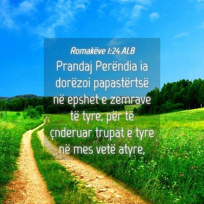Picture 04 - Romakëve 1:24 ALB - Prandaj Perëndia ia dorëzoi papastërtsë në - Bible Verse Picture