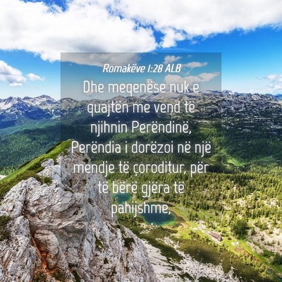 Picture 04 - Romakëve 1:28 ALB - Dhe meqenëse nuk e quajtën me vend të njihnin - Bible Verse Picture