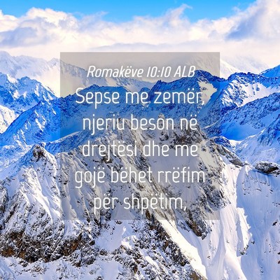 Picture 04 - Romakëve 10:10 ALB - Sepse me zemër, njeriu beson në drejtësi dhe - Bible Verse Picture