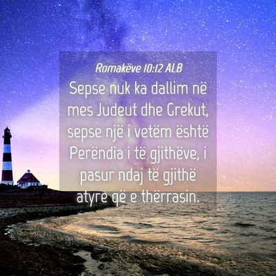 Picture 04 - Romakëve 10:12 ALB - Sepse nuk ka dallim në mes Judeut dhe Grekut, - Bible Verse Picture