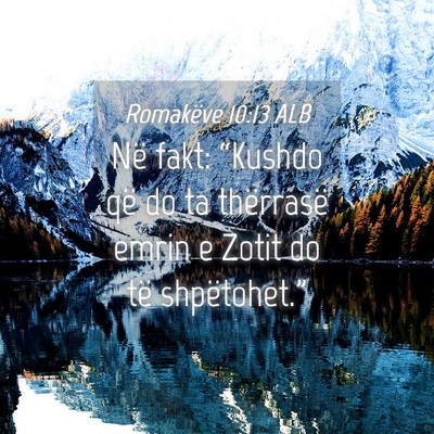Picture 04 - Romakëve 10:13 ALB - Në fakt: “Kushdo që do ta thërrasë emrin e - Bible Verse Picture