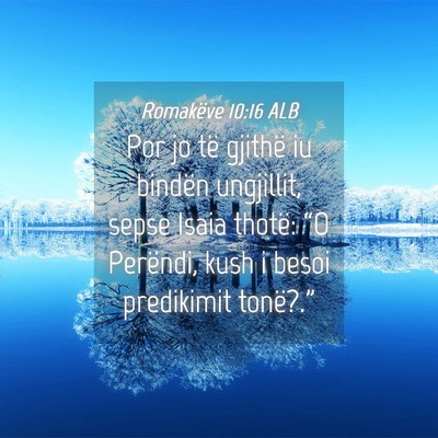 Picture 04 - Romakëve 10:16 ALB - Por jo të gjithë iu bindën ungjillit, sepse - Bible Verse Picture