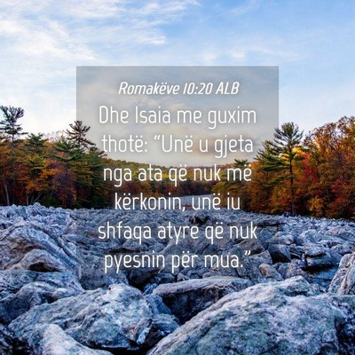 Picture 04 - Romakëve 10:20 ALB - Dhe Isaia me guxim thotë: “Unë u gjeta nga - Bible Verse Picture