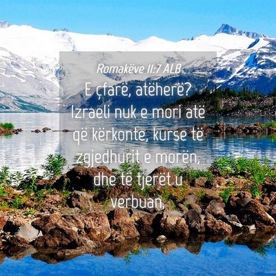 Picture 04 - Romakëve 11:7 ALB - E çfarë, atëherë? Izraeli nuk e mori atë që - Bible Verse Picture