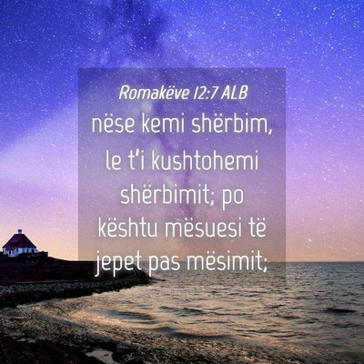 Picture 04 - Romakëve 12:7 ALB - nëse kemi shërbim, le t’i kushtohemi - Bible Verse Picture
