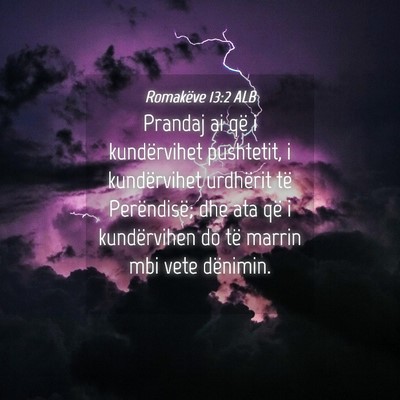 Picture 04 - Romakëve 13:2 ALB - Prandaj ai që i kundërvihet pushtetit, i - Bible Verse Picture