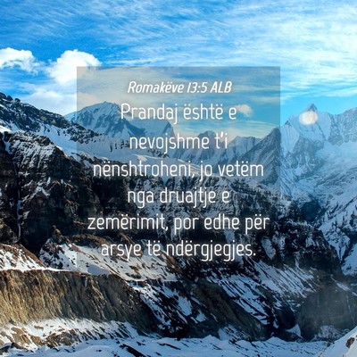 Picture 04 - Romakëve 13:5 ALB - Prandaj është e nevojshme t’i nënshtroheni, - Bible Verse Picture