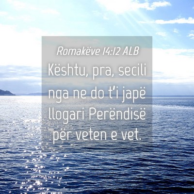 Picture 04 - Romakëve 14:12 ALB - Kështu, pra, secili nga ne do t’i japë - Bible Verse Picture