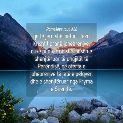 Picture 04 - Romakëve 15:16 ALB - që të jem shërbëtor i Jezu Krishtit pranë - Bible Verse Picture