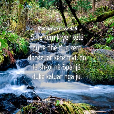 Picture 04 - Romakëve 15:28 ALB - Si ta kem kryer këtë punë dhe t’ua kem - Bible Verse Picture