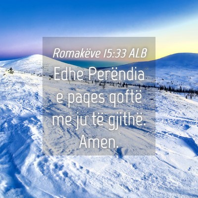 Picture 04 - Romakëve 15:33 ALB - Edhe Perëndia e paqes qoftë me ju të gjithë. - Bible Verse Picture