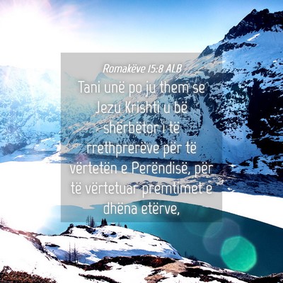 Picture 04 - Romakëve 15:8 ALB - Tani unë po ju them se Jezu Krishti u bë - Bible Verse Picture