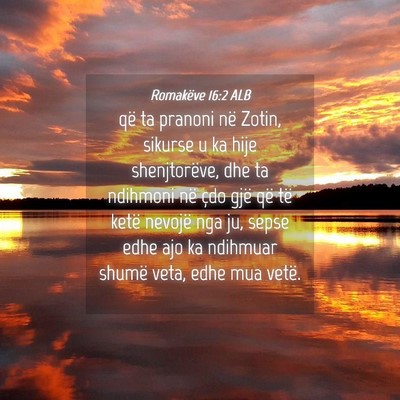 Picture 04 - Romakëve 16:2 ALB - që ta pranoni në Zotin, sikurse u ka hije - Bible Verse Picture