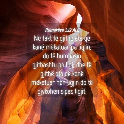 Picture 04 - Romakëve 2:12 ALB - Në fakt të gjithë ata që kanë mëkatuar pa - Bible Verse Picture