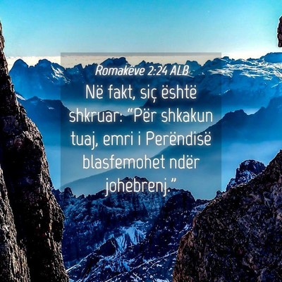Picture 04 - Romakëve 2:24 ALB - Në fakt, siç është shkruar: “Për shkakun - Bible Verse Picture