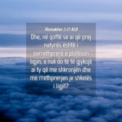 Picture 04 - Romakëve 2:27 ALB - Dhe, në qoftë se ai që prej natyrës është i - Bible Verse Picture