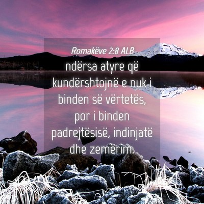 Picture 04 - Romakëve 2:8 ALB - ndërsa atyre që kundërshtojnë e nuk i binden - Bible Verse Picture