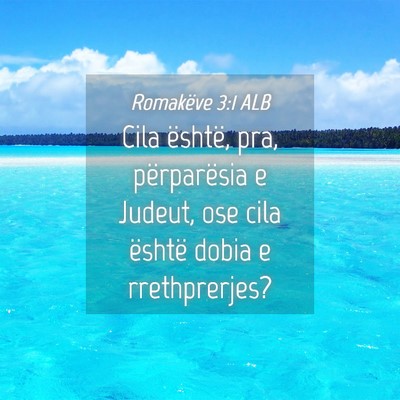 Picture 04 - Romakëve 3:1 ALB - Cila është, pra, përparësia e Judeut, ose - Bible Verse Picture