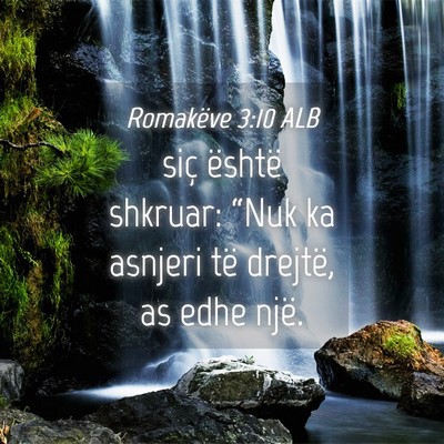 Picture 04 - Romakëve 3:10 ALB - siç është shkruar: “Nuk ka asnjeri të - Bible Verse Picture