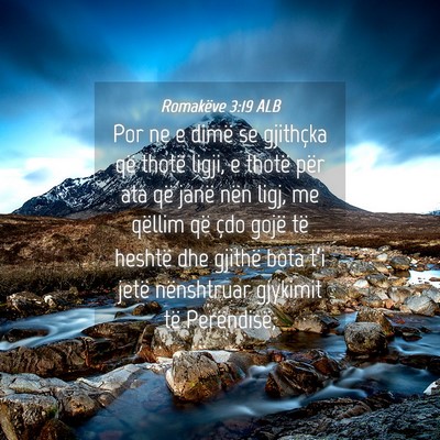 Picture 04 - Romakëve 3:19 ALB - Por ne e dimë se gjithçka që thotë ligji, e - Bible Verse Picture