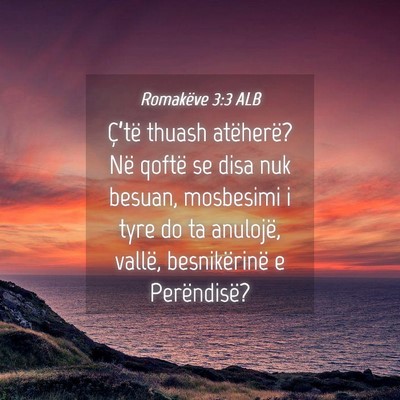 Picture 04 - Romakëve 3:3 ALB - Ç’të thuash atëherë? Në qoftë se disa nuk - Bible Verse Picture
