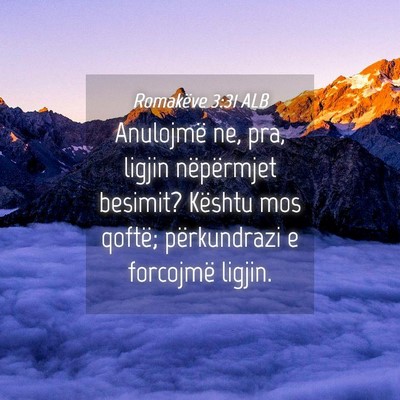 Picture 04 - Romakëve 3:31 ALB - Anulojmë ne, pra, ligjin nëpërmjet besimit? - Bible Verse Picture