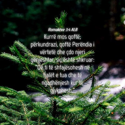 Picture 04 - Romakëve 3:4 ALB - Kurrë mos qoftë; përkundrazi, qoftë Perëndia - Bible Verse Picture