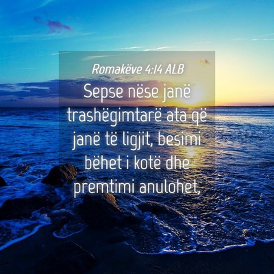 Picture 04 - Romakëve 4:14 ALB - Sepse nëse janë trashëgimtarë ata që janë - Bible Verse Picture