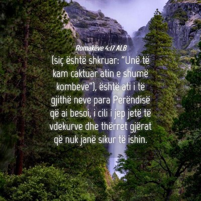 Picture 04 - Romakëve 4:17 ALB - (siç është shkruar: “Unë të kam caktuar - Bible Verse Picture