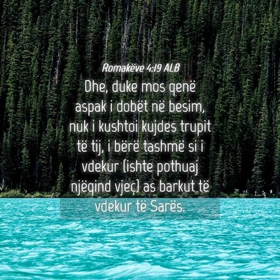 Picture 04 - Romakëve 4:19 ALB - Dhe, duke mos qenë aspak i dobët në besim, nuk - Bible Verse Picture