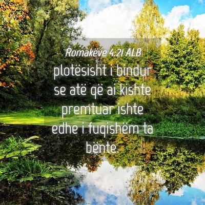 Picture 04 - Romakëve 4:21 ALB - plotësisht i bindur se atë që ai kishte - Bible Verse Picture