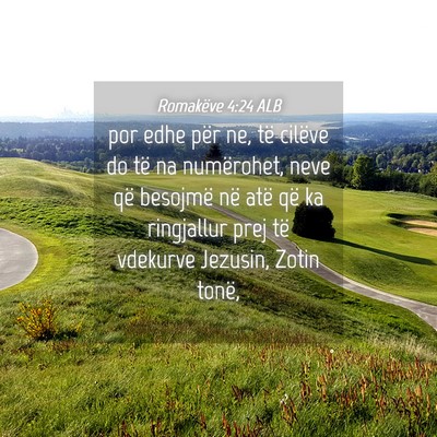 Picture 04 - Romakëve 4:24 ALB - por edhe për ne, të cilëve do të na - Bible Verse Picture