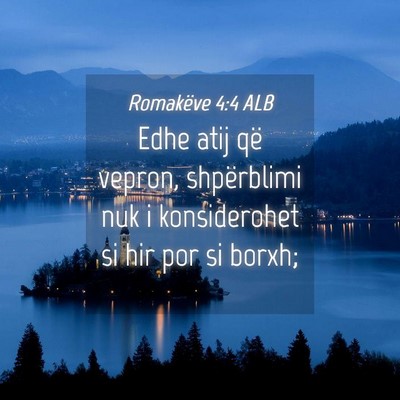 Picture 04 - Romakëve 4:4 ALB - Edhe atij që vepron, shpërblimi nuk i - Bible Verse Picture