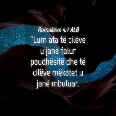 Picture 04 - Romakëve 4:7 ALB - “Lum ata të cilëve u janë falur paudhësitë - Bible Verse Picture