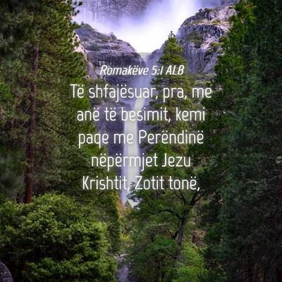Picture 04 - Romakëve 5:1 ALB - Të shfajësuar, pra, me anë të besimit, kemi - Bible Verse Picture
