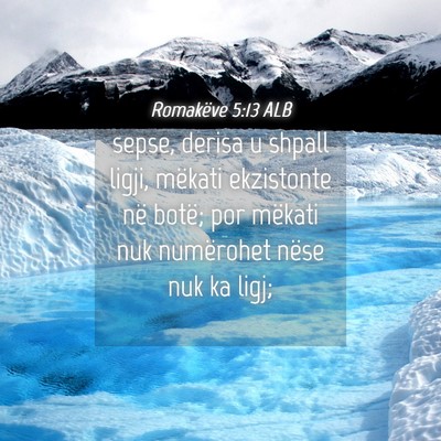 Picture 04 - Romakëve 5:13 ALB - sepse, derisa u shpall ligji, mëkati ekzistonte - Bible Verse Picture