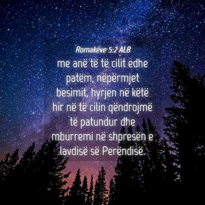Picture 04 - Romakëve 5:2 ALB - me anë të të cilit edhe patëm, nëpërmjet - Bible Verse Picture