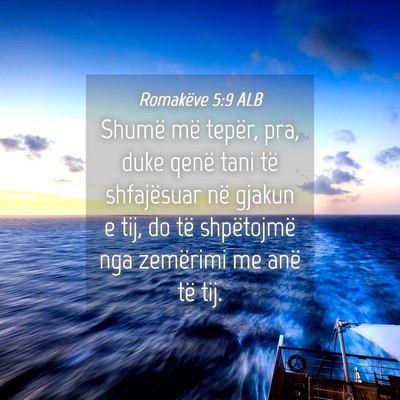 Picture 04 - Romakëve 5:9 ALB - Shumë më tepër, pra, duke qenë tani të - Bible Verse Picture