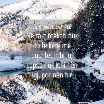 Picture 04 - Romakëve 6:14 ALB - Në fakt mëkati nuk do të ketë më pushtet mbi - Bible Verse Picture