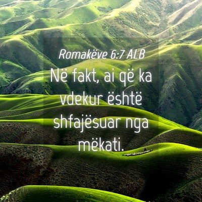 Picture 04 - Romakëve 6:7 ALB - Në fakt, ai që ka vdekur është shfajësuar - Bible Verse Picture